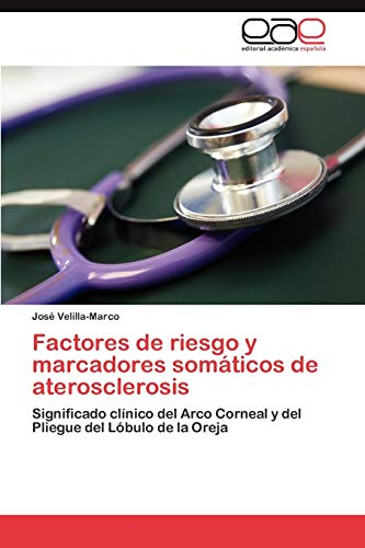 Factores de riesgo y marcadores somáticos de aterosclerosis: Significado clínico del Arco Corneal y del Pliegue del Lóbulo de la Oreja
