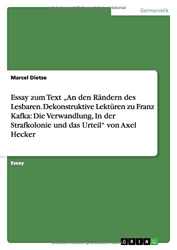 Essay zum Text ¿An den Rändern des Lesbaren. Dekonstruktive Lektüren zu Franz Kafka: Die Verwandlung, In der Strafkolonie und das Urteil¿ von Axel Hecker