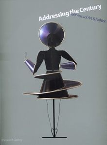 Addressing the Century: 100 Years of Art and Fashion