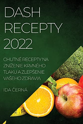 DASH RECEPTY 2022: CHUTNÉ RECEPTY NA ZNͿENIE KRVNÉHO TLAKU A ZLEP¿ENIE VA¿EHO ZDRAVIA