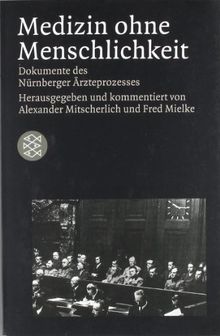 Medizin ohne Menschlichkeit: Dokumente des Nürnberger Ärzteprozesses