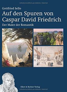 Auf den Spuren von Caspar David Friedrich: Der Maler der Romantik