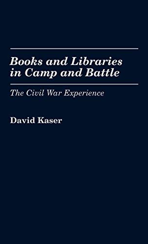 Books and Libraries in Camp and Battle: The Civil War Experience (Contributions in Librarianship & Information Science)