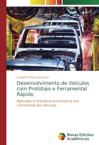 Desenvolvimento de Veículos com Protótipo e Ferramental Rápido: Aplicado à indústria automotiva em carrocerias de veículos