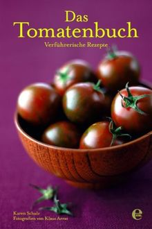 Das Tomatenbuch: Verführerische Rezepte