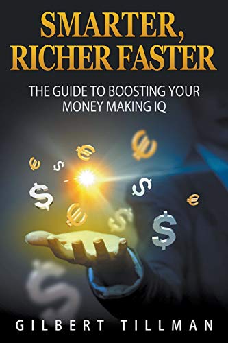 Smarter, Richer Faster: The Guide to Boosting Your Money Making IQ