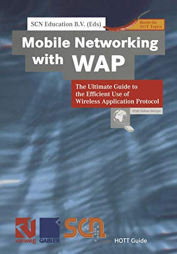 Mobile Networking with W.A.P.: The Ultimate Guide to the Efficient Use of Wireless Application Protocol (XHOTT Guide)