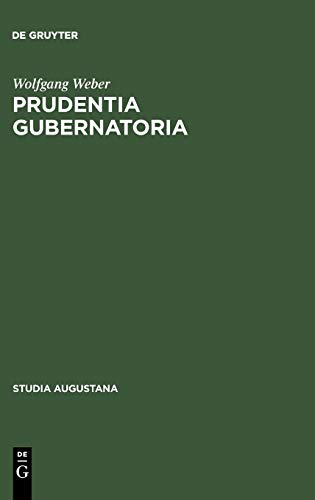 Prudentia gubernatoria: Studien zur Herrschaftslehre in der deutschen politischen Wissenschaft des 17. Jahrhunderts (Studia Augustana, 4, Band 4)