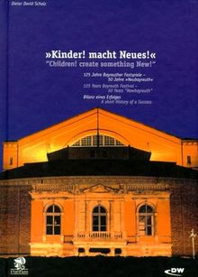 Kinder macht Neues: 125 Jahre Bayreuther Festspiele - 50 Jahre Neubayreuth