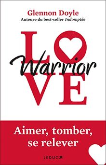 Love warrior : aimer, tomber, se relever