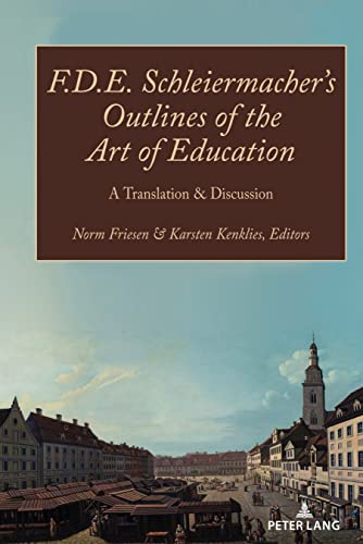 F.D.E. Schleiermacher’s Outlines of the Art of Education: A Translation & Discussion (Paedagogica, Band 2)
