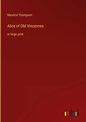Alice of Old Vincennes: in large print
