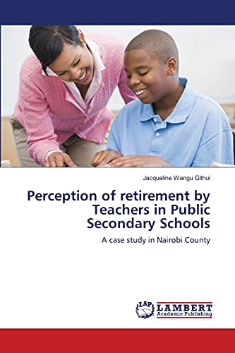 Perception of retirement by Teachers in Public Secondary Schools: A case study in Nairobi County