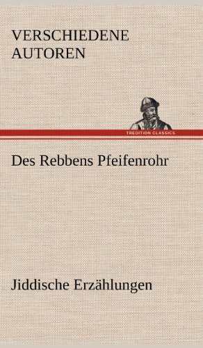 Des Rebbens Pfeifenrohr. Jiddische Erzählungen: Jiddische Erzählungen