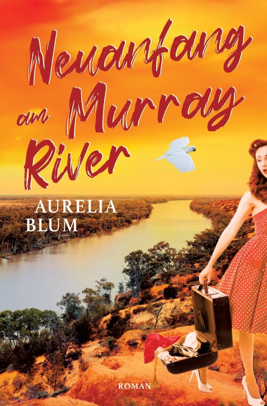 Neuanfang am Murray River: Australien-Roman (Liebe in Down Under)