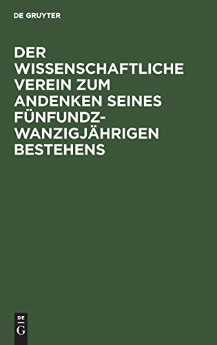 Der wissenschaftliche Verein zum Andenken seines fünfundzwanzigjährigen Bestehens
