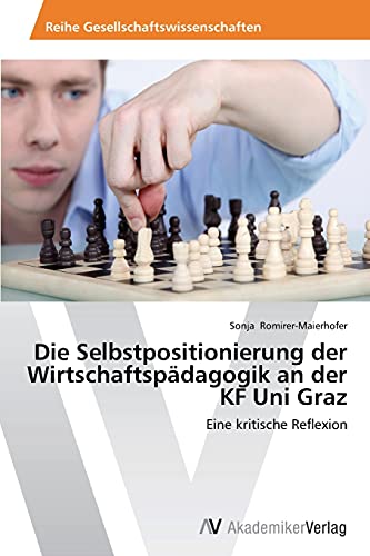 Die Selbstpositionierung der Wirtschaftspädagogik an der KF Uni Graz: Eine kritische Reflexion