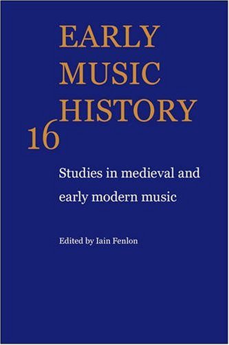 Early Music History: Volume 16: Studies in Medieval and Early Modern Music