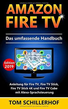 Amazon Fire TV - Das umfassende Handbuch: Anleitung für Fire TV, Fire TV Stick, Fire TV Stick 4K und Fire TV Cube mit Alexa-Sprachsteuerung