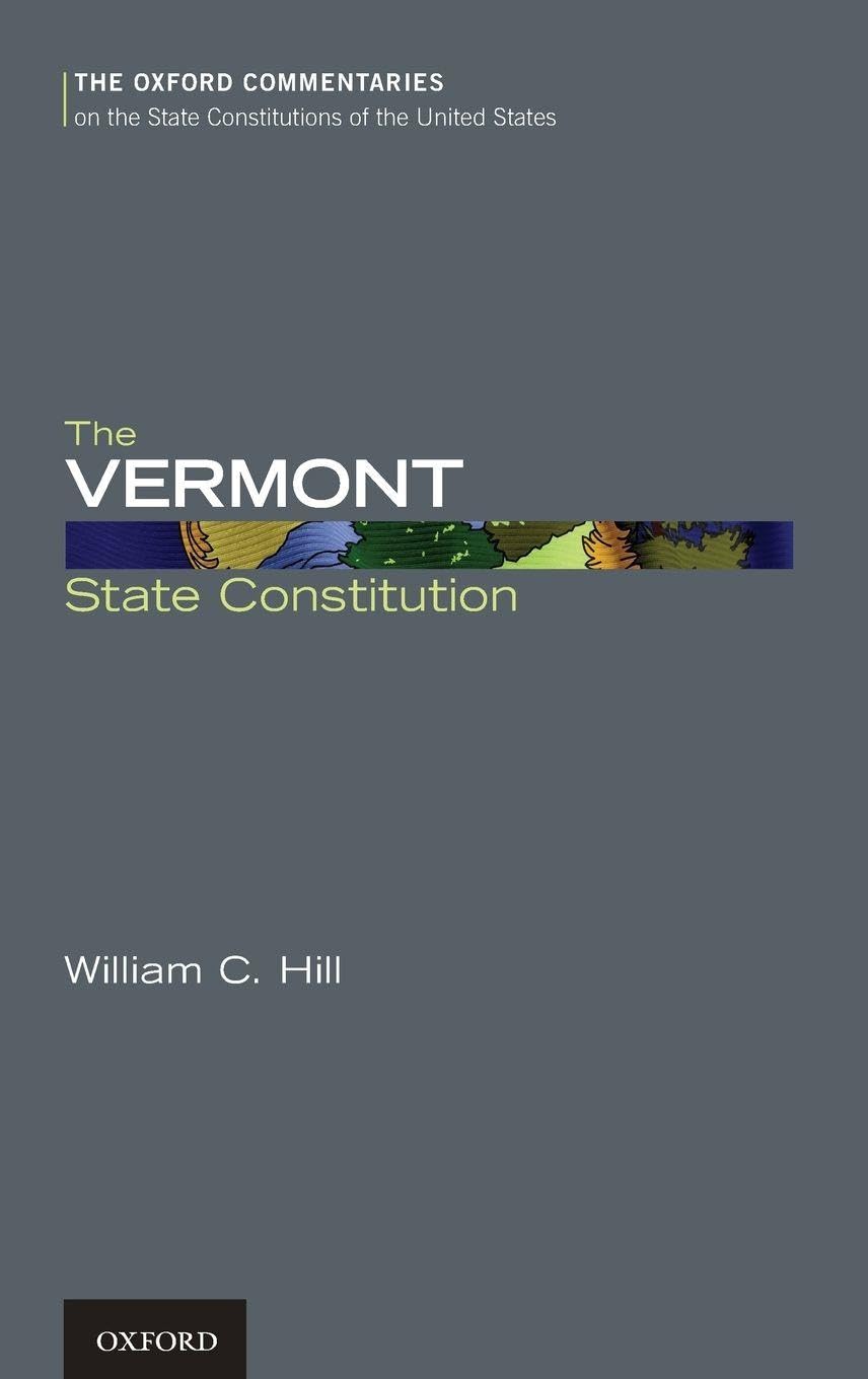 The Vermont State Constitution (Oxford Commentaries on the State Constitutions of the United States)