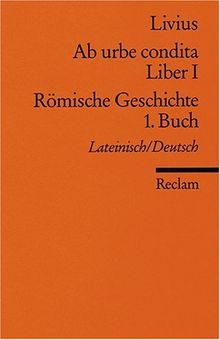 Ab urbe condita. Liber I /Römische Geschichte. 1. Buch: Lat. /Dt.