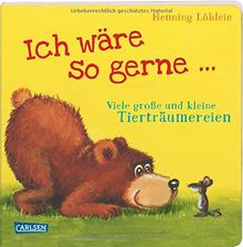 Ich wäre so gerne ...: Viele große und kleine Tierträumereien (Die Großen Kleinen)