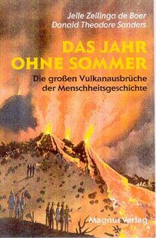 Das Jahr ohne Sommer: Die großen Vulkanausbrüche der Menschengeschichte und ihre Folgen