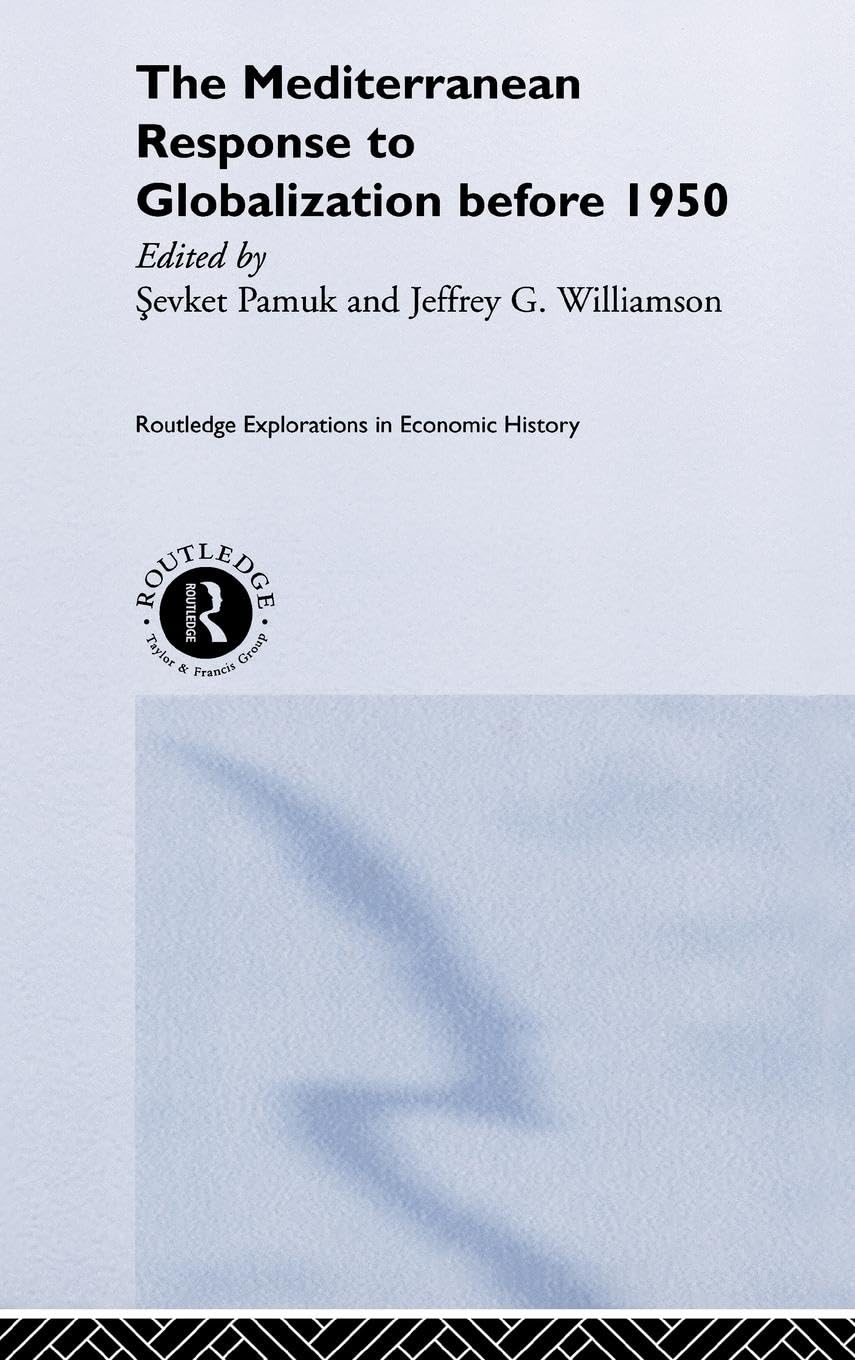 The Mediterranean Response to Globalization before 1950 (Routledge Explorations in Economic History, 18, Band 18)