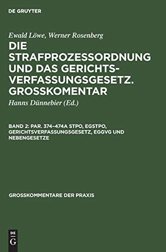 Par. 374–474a StPO, EGStPO, Gerichtsverfassungsgesetz, EGGVG und Nebengesetze (Großkommentare der Praxis)