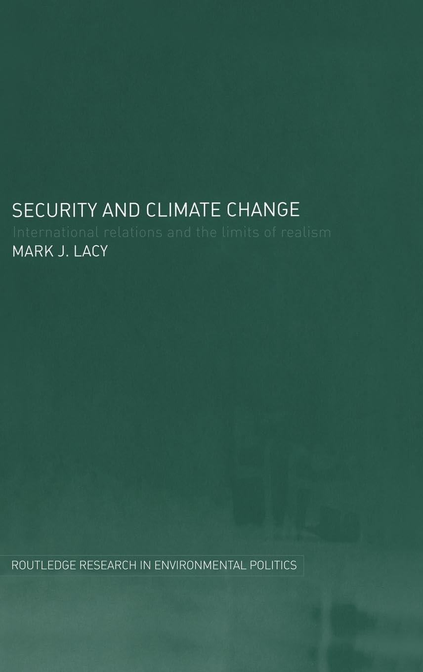 Security and Climate Change: International Relations and the Limits of Realism (Routledge Research in EnvironmentalPolitics)