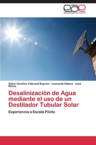 Desalinización de Agua mediante el uso de un Destilador Tubular Solar: Experiencia a Escala Piloto