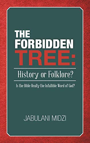 The Forbidden Tree: History or Folklore?: History or Folklore?: Is the Bible Really the Infallible Word of God?