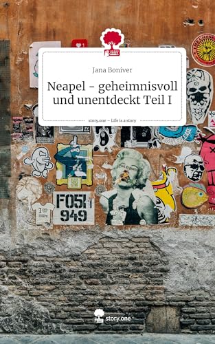 Neapel - geheimnisvoll und unentdeckt Teil I. Life is a Story - story.one