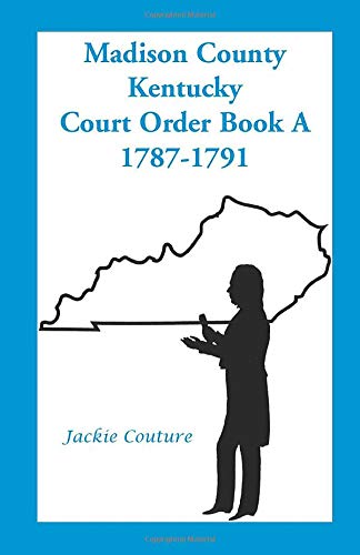 Madison County, Kentucky, Court Order Book A, 1787-1791: , 1787-1791