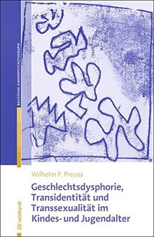 Geschlechtsdysphorie, Transidentität und Transsexualität  im Kindes- und Jugendalter: Diagnostik, Psychotherapie und Indikationsstellungen für die ... der Kinder- und Jugendlichenpsychotherapie)