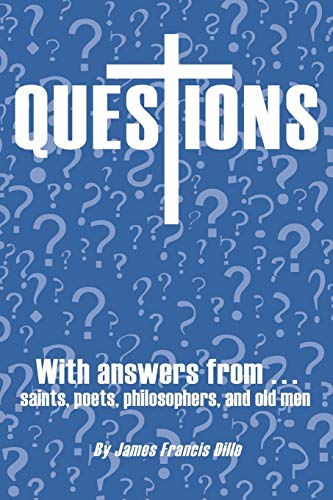 Questions: With Answers from . . . Saints, Poets, Philosophers, and Old Men