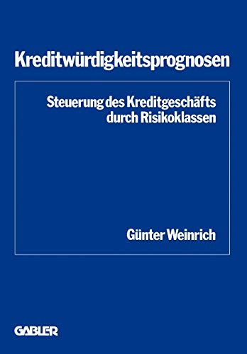 Kreditwurdigkeitsprognosen: Steuerung d. Kreditgeschafts durch Risikoklassen (Schriftenreihe des Instituts fur Kredit- und Finanzwirtschaft ; Bd. 6) ... für Kredit- und Finanzwirtschaft, 6, Band 6)