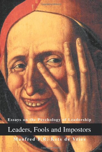 Manfred Kets de Vries Leaders, Fools And Impostors, Essays On The Psychology Of Leadership