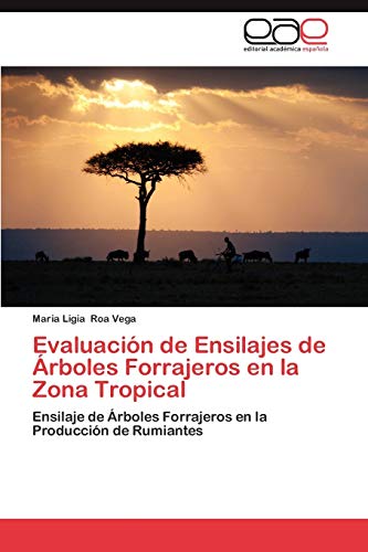 Evaluación de Ensilajes de Árboles Forrajeros en la Zona Tropical: Ensilaje de Árboles Forrajeros en la Producción de Rumiantes
