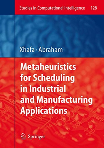 Metaheuristics for Scheduling in Industrial and Manufacturing Applications (Studies in Computational Intelligence)