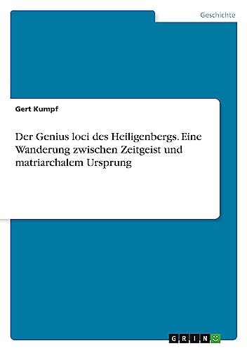 Der Genius loci des Heiligenbergs. Eine Wanderung zwischen Zeitgeist und matriarchalem Ursprung