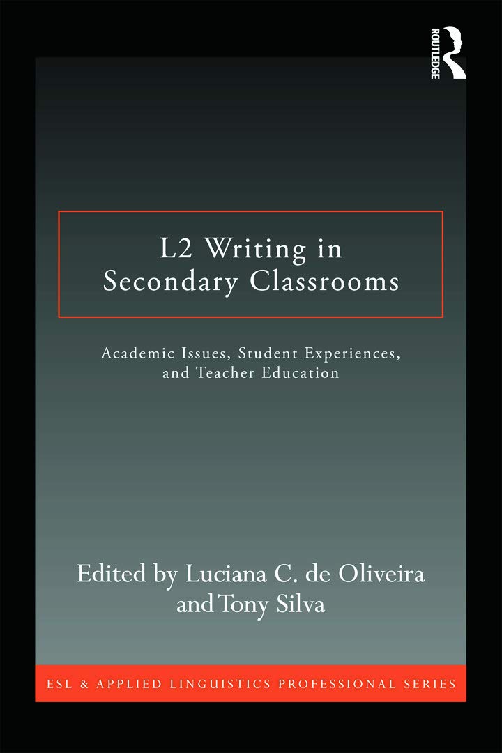 L2 Writing in Secondary Classrooms: Student Experiences, Academic Issues, and Teacher Education (Esl & Applied Linguistics Professional)