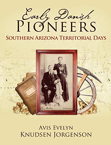 Early Danish Pioneers: Southern Arizona Territorial Days