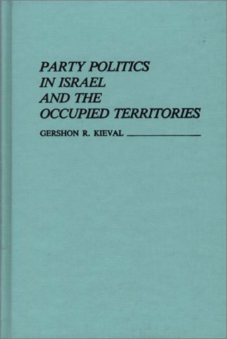 Party Politics in Israel and the Occupied Territories (Contributions to the Study of Popular Culture,)