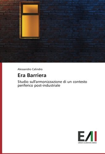 Era Barriera: Studio sull'armonizzazione di un contesto periferico post-industriale