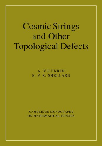 Cosmic Strings and Other Topological Defects (Cambridge Monographs on Mathematical Physics)