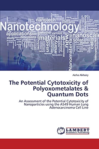 The Potential Cytotoxicity of Polyoxometalates & Quantum Dots: An Assessment of the Potential Cytotoxicity of Nanoparticles using the A549 Human Lung Adenocarcinoma Cell Line