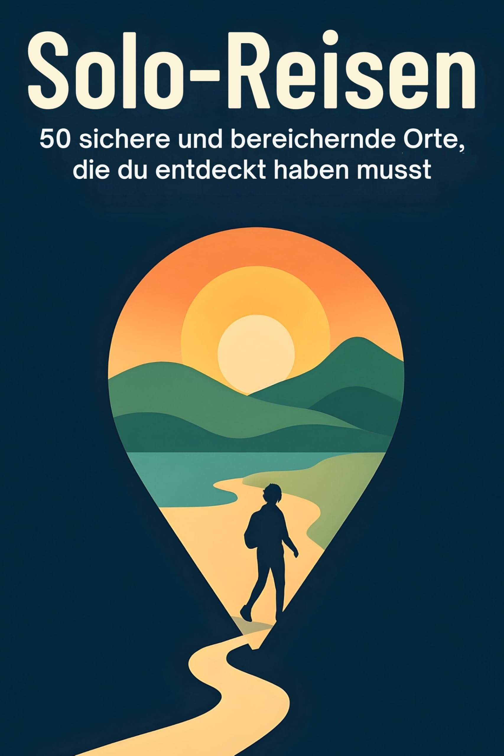 Solo-Reisen: 50 sichere und bereichernde Orte, die du entdeckt haben musst
