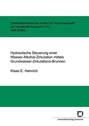 Hydraulische Steuerung einer Wasser-Alkohol-Zirkulation mittels Grundwasser-Zirkulations-Brunnen (Dissertationsreihe am Institut für Hydromechanik der Universität Karlsruhe (TH))