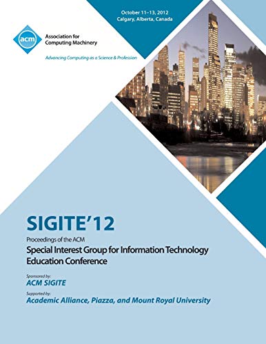 Sigite 12 Proceedings of the ACM Special Interest Group for Information Technology Education Conference